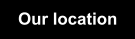 Our location